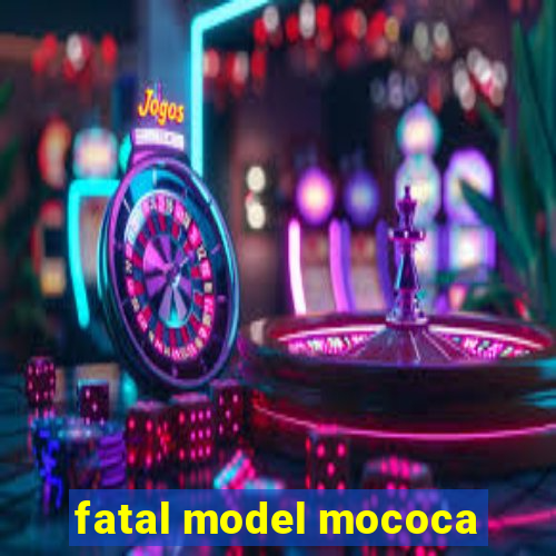 fatal model mococa